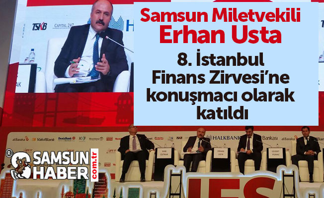 Samsun Milletvekili Usta, 8. İstanbul Finans Zirvesi’nde