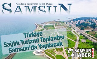 Türkiye Sağlık Turizmi Toplantısı Samsun'da Yapılacak
