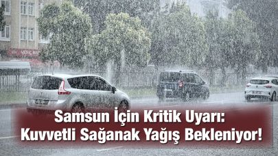 Samsun İçin Kritik Uyarı: Kuvvetli Sağanak Yağış Bekleniyor!