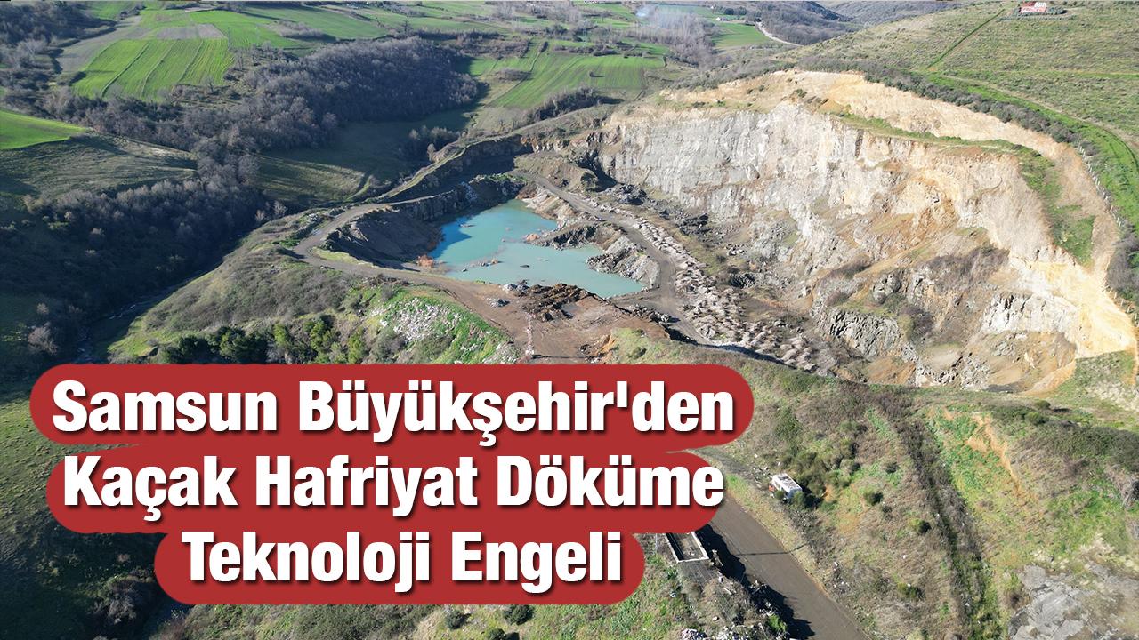 Samsun Büyükşehir'den Kaçak Döküme Teknoloji Engeli
