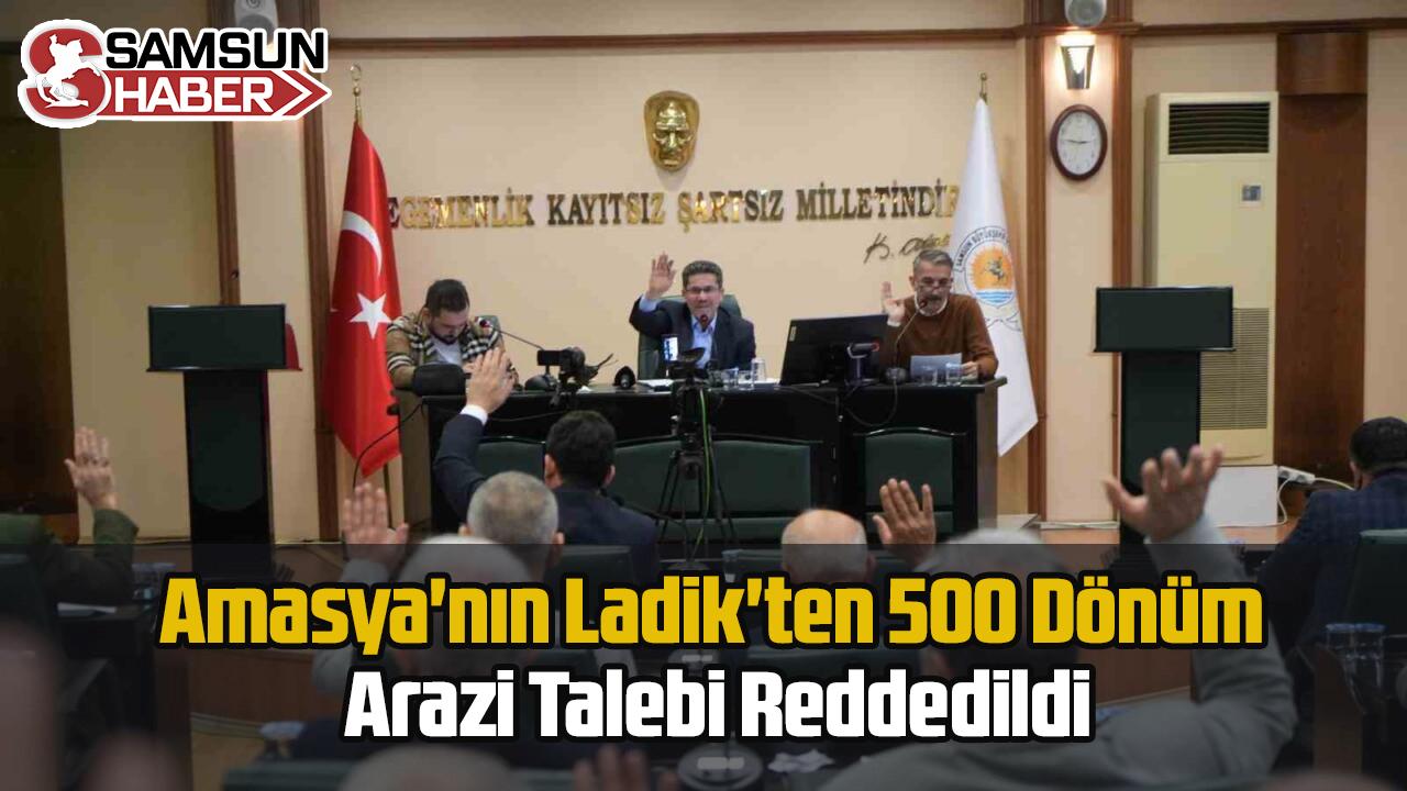Amasya&#039;nın Ladik&#039;ten 500 Dönüm Arazi Talebi Reddedildi