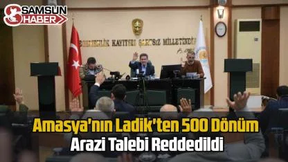 Amasya'nın Ladik'ten 500 Dönüm Arazi Talebi Reddedildi