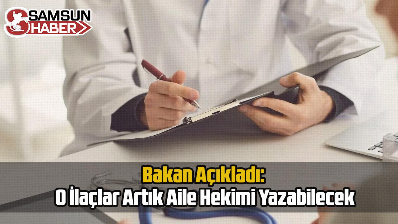 Bakan Açıkladı: O İlaçlar Artık Aile Hekimleri Yazabilecek