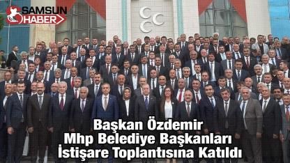 Başkan Özdemir Mhp Belediye Başkanları İstişare Toplantısına Katıldı