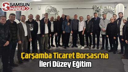 Çarşamba Ticaret Borsası'na İleri Düzey Eğitim