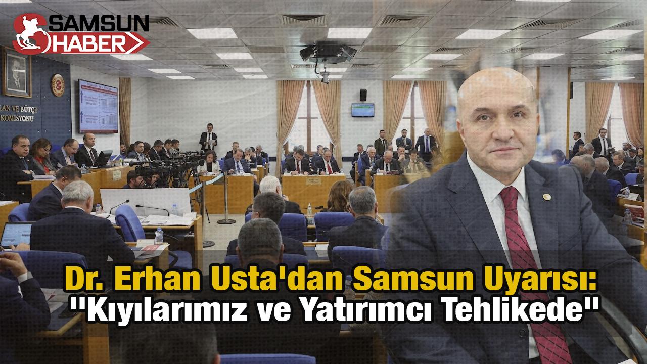Dr. Erhan Usta&#039;dan Samsun Uyarısı: &quot;Kıyılarımız ve Yatırımcı Tehlikede&quot;