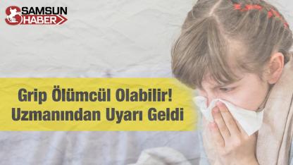 Grip Ölümcül Olabilir! Uzmanından Uyarı Geldi