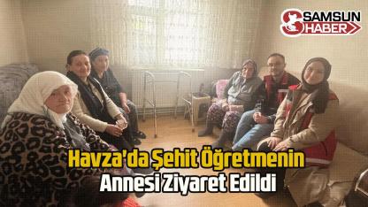 Havza'da Şehit Öğretmenin Annesi Ziyaret Edildi
