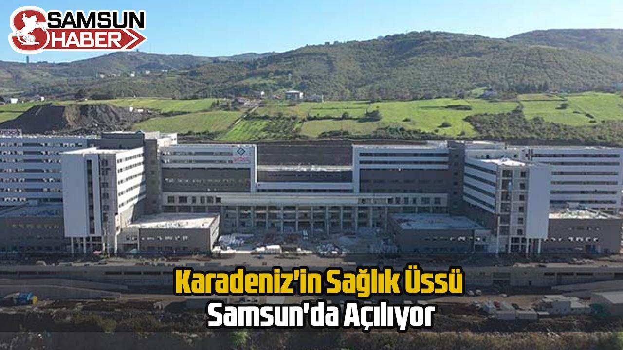 Karadeniz&#039;in Sağlık Üssü Samsun&#039;da Açılıyor