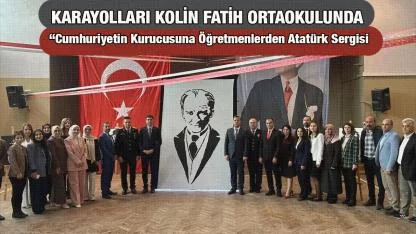 KARAYOLLARI KOLİN FATİH ORTAOKULUNDA ANLAMLI ATATÜRK SERGİSİ