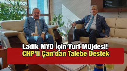 Ladik MYO İçin Yurt Müjdesi! CHP'li Çan'dan Talebe Destek
