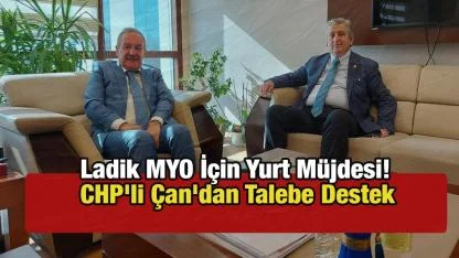 Ladik MYO İçin Yurt Müjdesi! CHP'li Çan'dan Talebe Destek