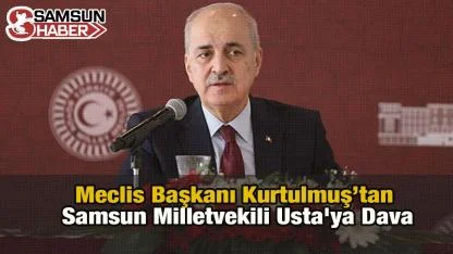 Meclis Başkanı'ndan Samsun Milletvekili Usta'ya Dava