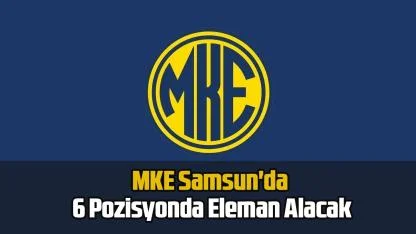 MKE Samsun'da 6 Pozisyonda Eleman Alacak