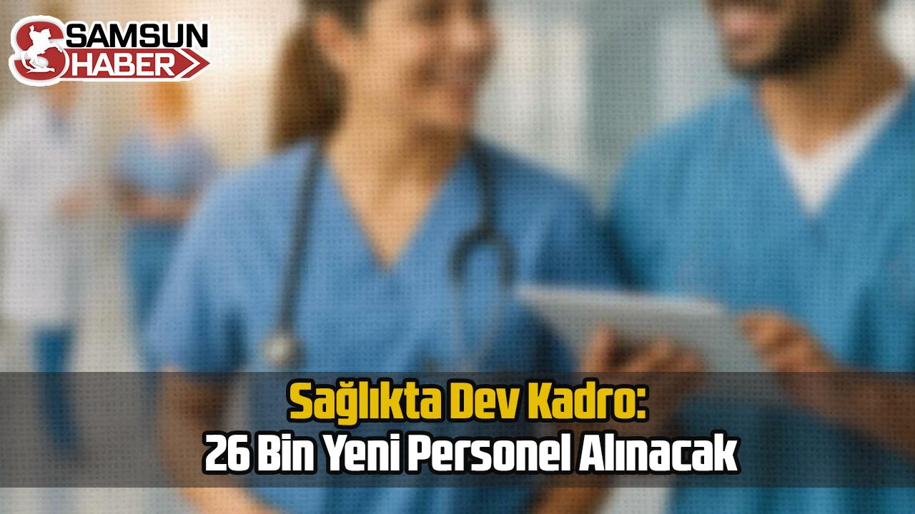Sağlıkta Dev Kadro: 26 Bin Yeni Personel Alınacak