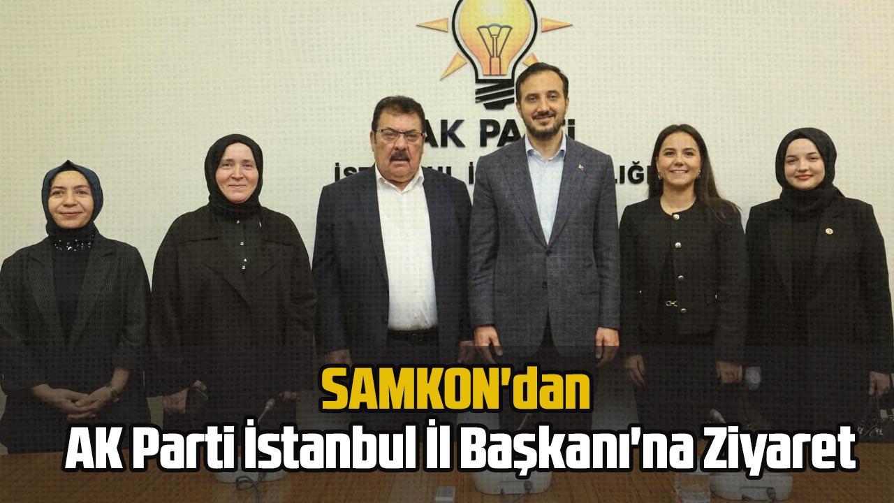 SAMKON&#039;dan AK Parti İstanbul İl Başkanı&#039;na Ziyaret