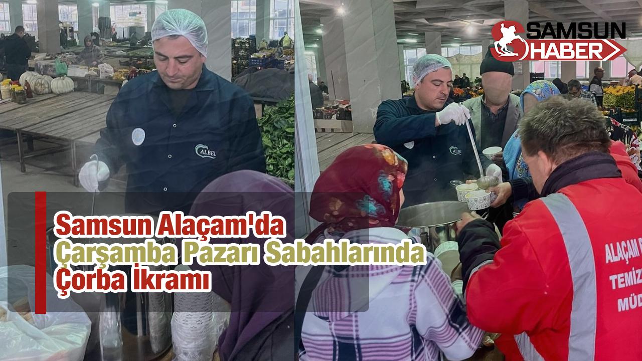 Samsun Alaçam&#039;da Çarşamba Pazarı Sabahlarında Çorba İkramı