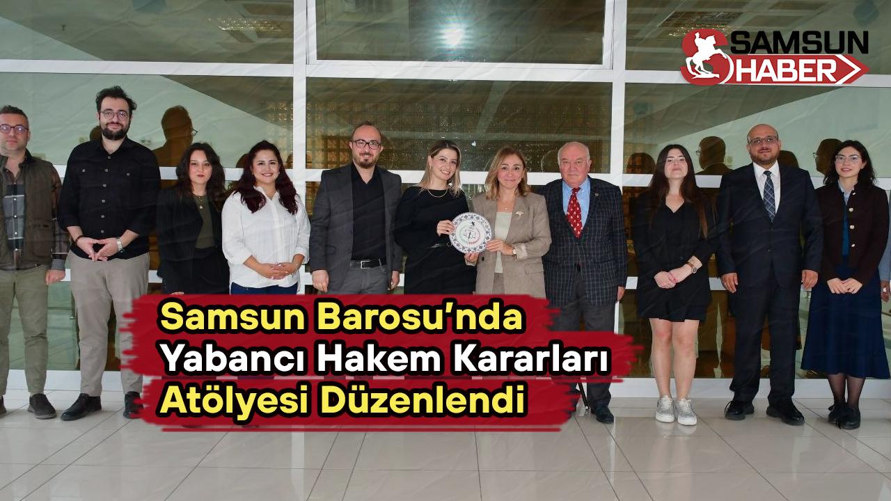 Samsun Barosu’nda Yabancı Hakem Kararları Atölyesi Düzenlendi