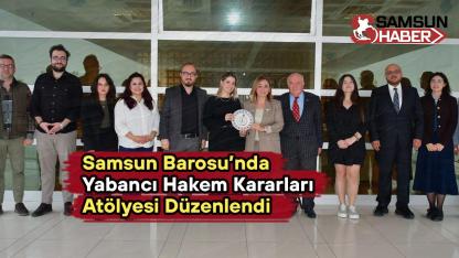 Samsun Barosu’nda Yabancı Hakem Kararları Atölyesi Düzenlendi
