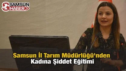 Samsun İl Tarım Müdürlüğü'nden Kadına Şiddet Eğitimi