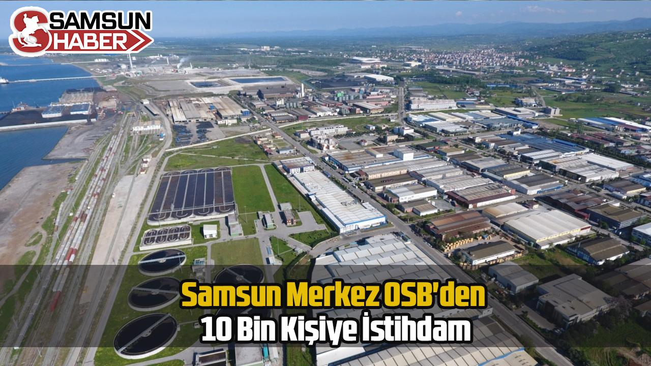 Samsun Merkez OSB&#039;den 10 Bin Kişiye İstihdam