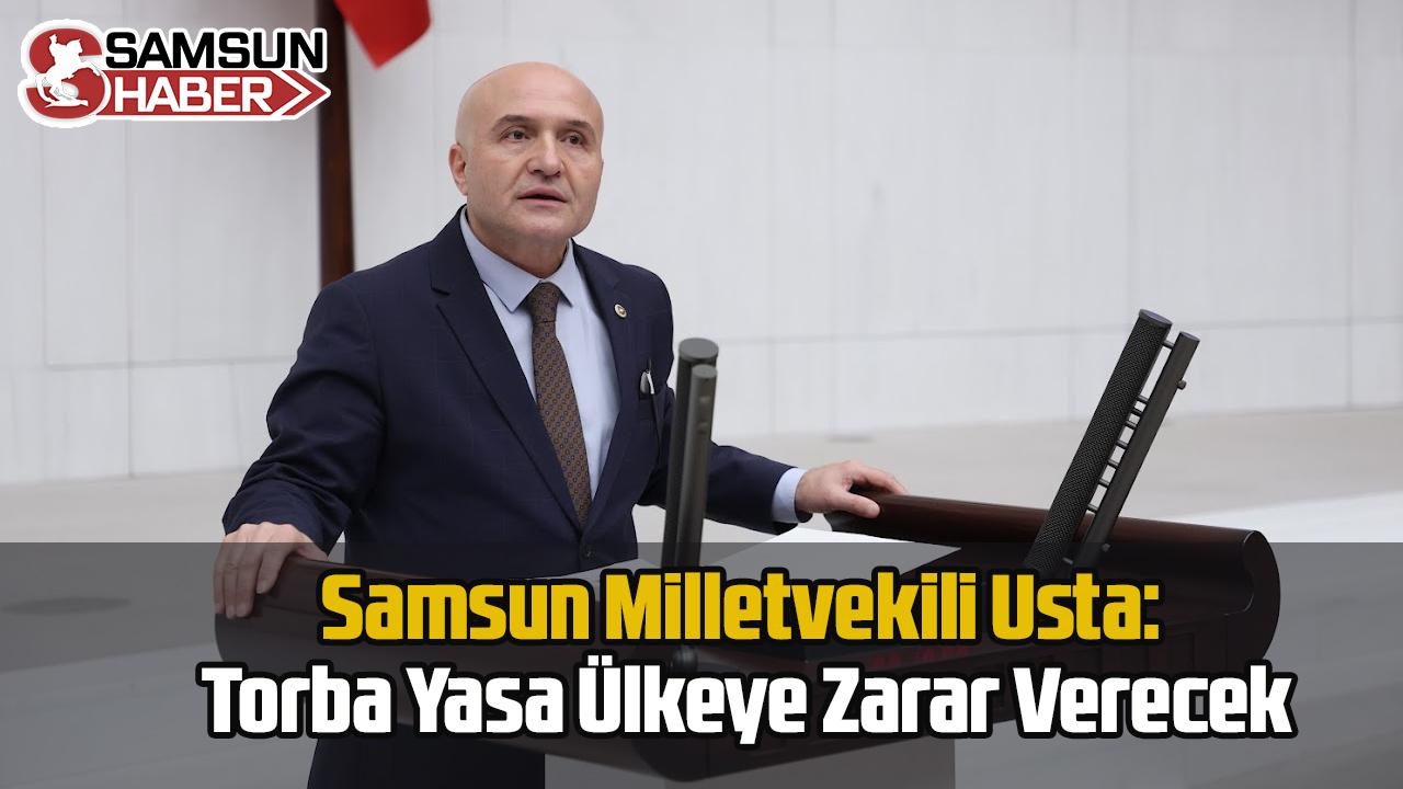 Samsun Milletvekili Usta: Torba Yasa Ülkeye Zarar Verecek