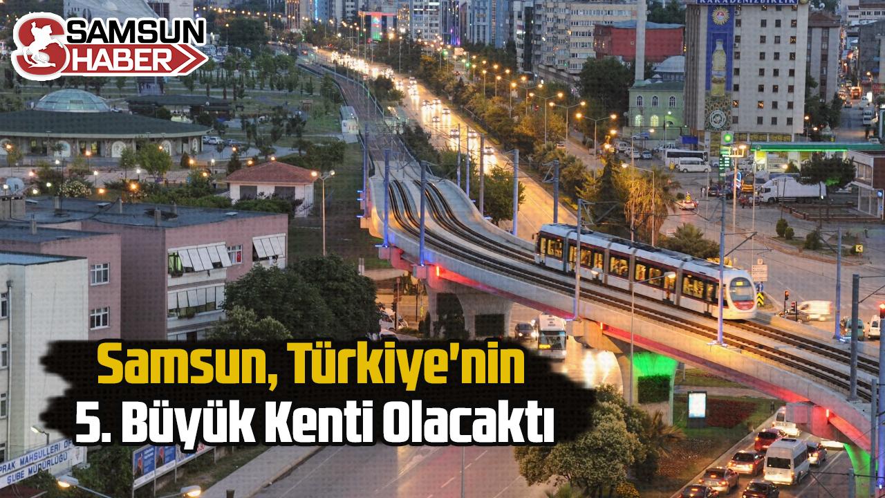 Samsun, Türkiye&#039;nin 5. Büyük Kenti Olacaktı