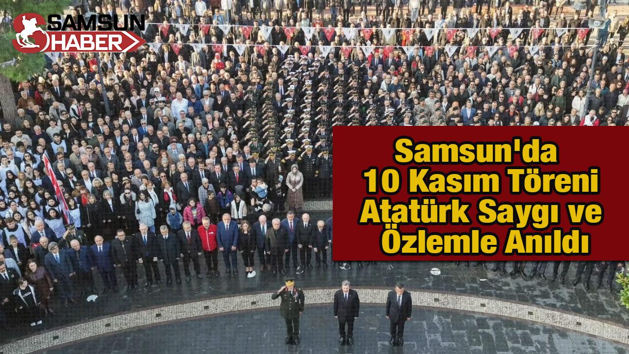 Samsun'da 10 Kasım Töreni: Atatürk Saygı ve Özlemle Anıldı