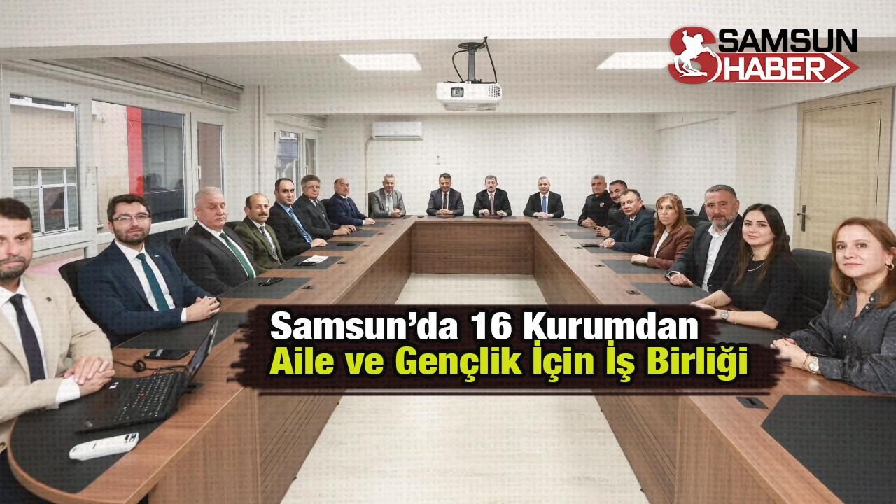 Samsun’da 16 Kurumdan Aile ve Gençlik İçin İş Birliği