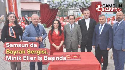 Samsun'da Bayrak Sergisi, Minik Eller İş Başında