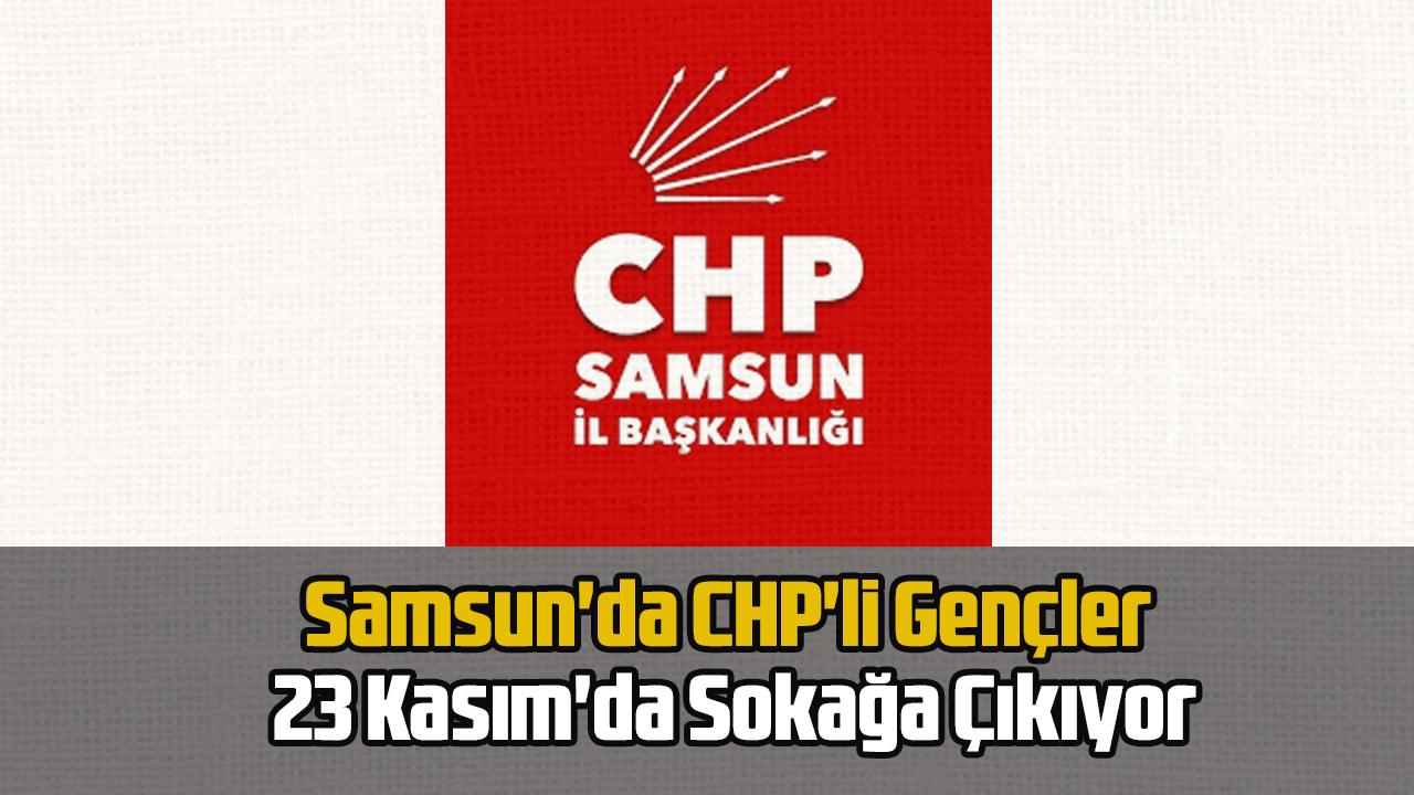 Samsun&#039;da CHP&#039;li Gençler 23 Kasım&#039;da Sokağa Çıkıyor