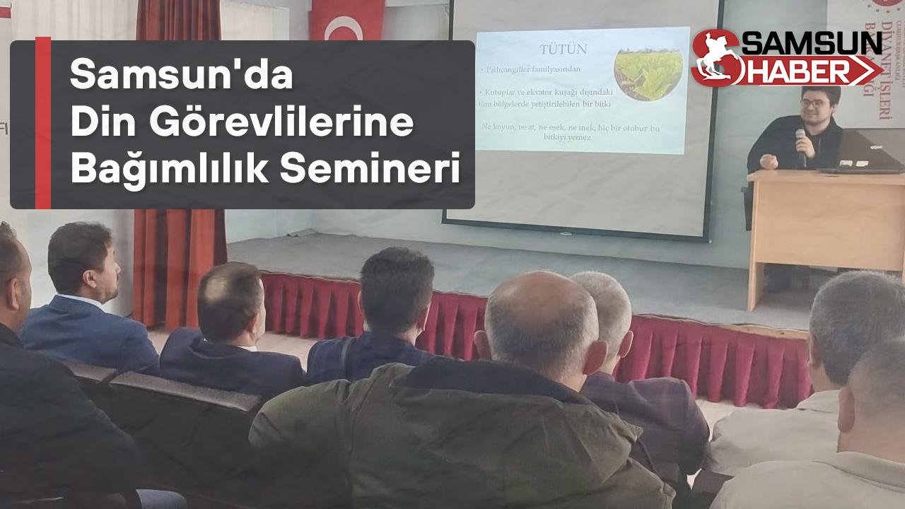 Samsun&#039;da Din Görevlilerine Bağımlılık Semineri