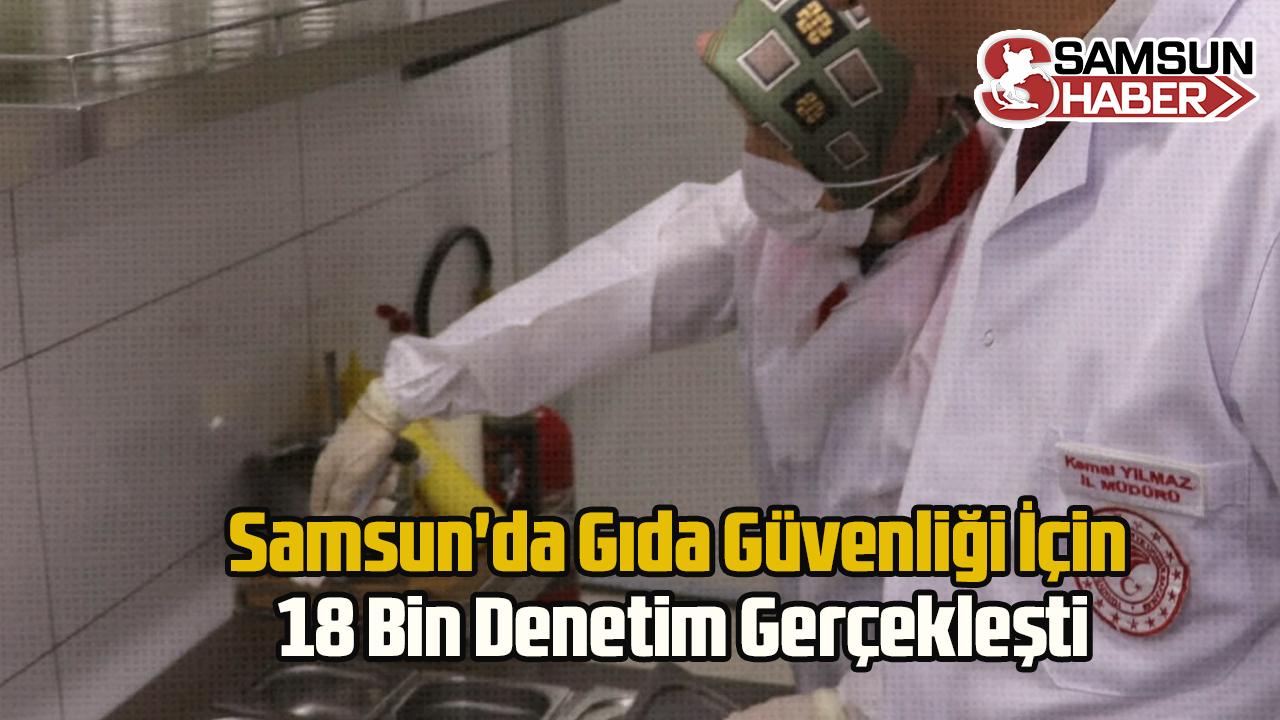 Samsun&#039;da Gıda Güvenliği İçin 18 Bin Denetim Gerçekleşti