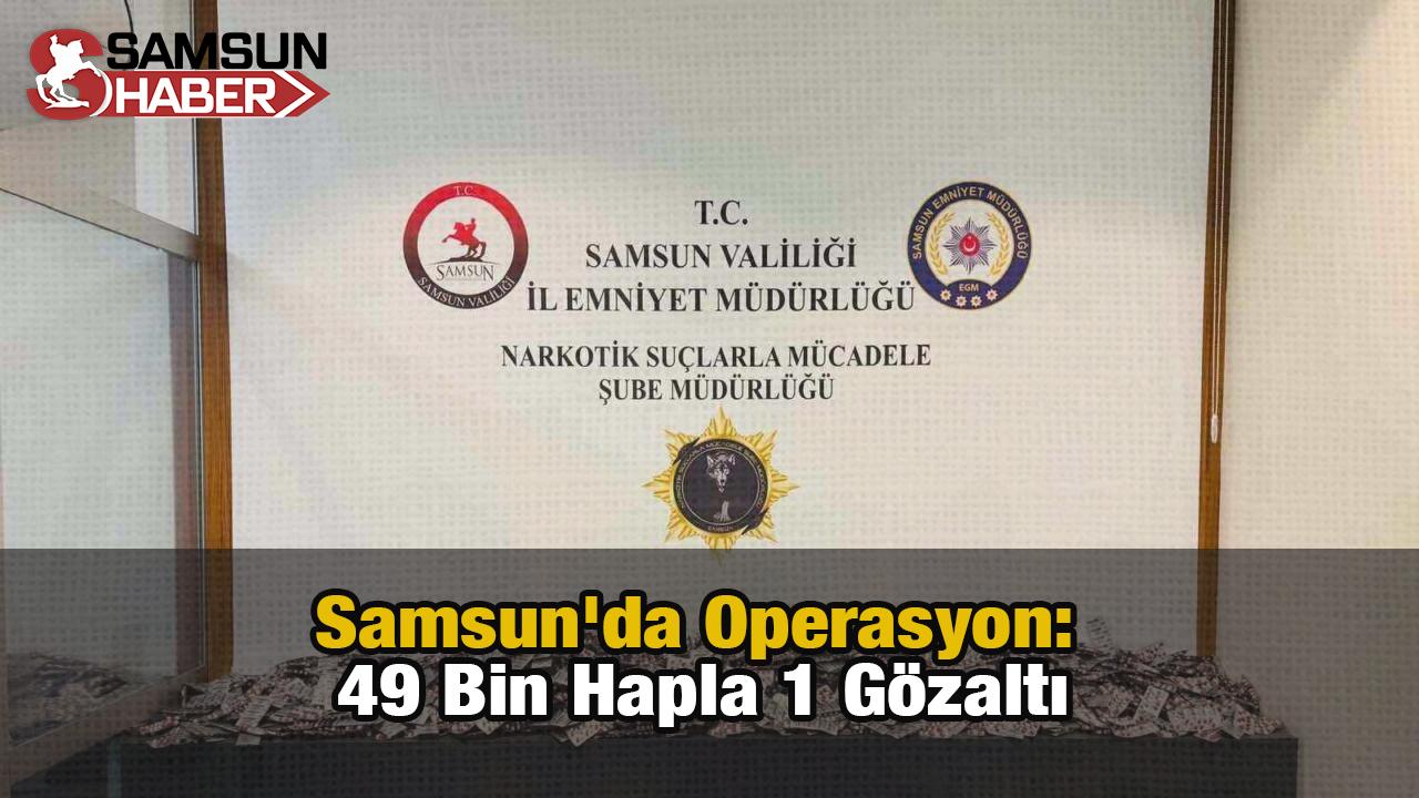 Samsun'da Operasyon: 49 Bin Hapla 1 Gözaltı