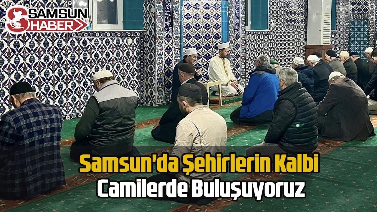 Samsun'da Şehirlerin Kalbi Camilerde Buluşuyoruz