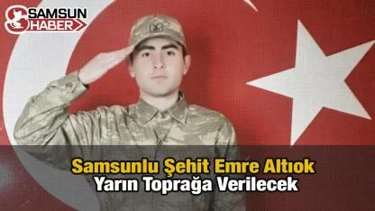 Samsunlu Şehit Emre Altıok Yarın Toprağa Verilecek