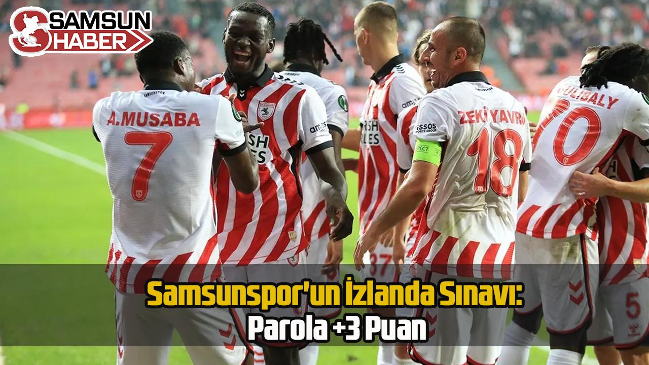 Samsunspor&#039;un İzlanda Sınavı: Parola 3 Puan