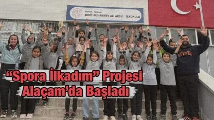 “Spora İlkadım” Projesi Alaçam’da Başladı