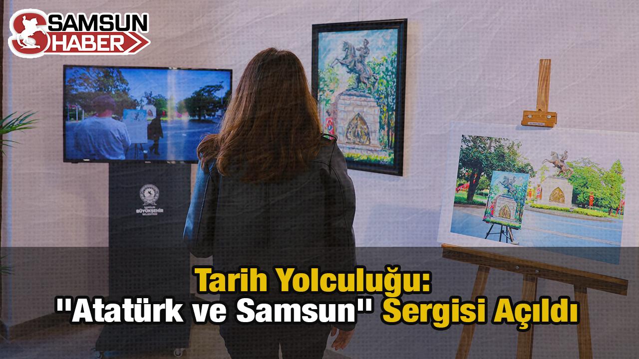 Tarih Yolculuğu: "Atatürk ve Samsun" Sergisi Açıldı