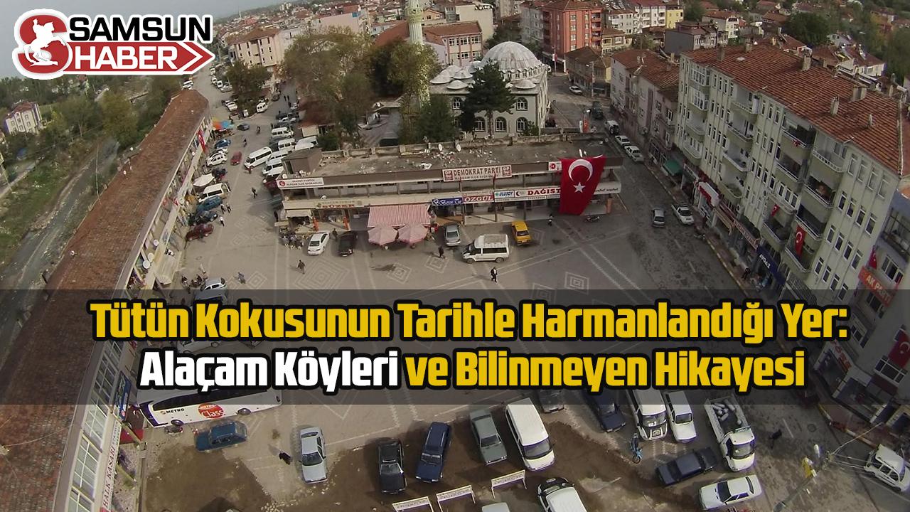 Tütün Kokusunun Tarihle Harmanlandığı Yer: Alaçam Köyleri ve Bilinmeyen Hikayesi