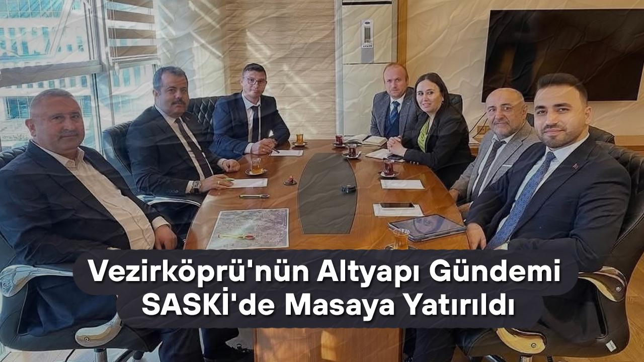 Vezirköprü&#039;nün Altyapı Gündemi SASKİ&#039;de Masaya Yatırıldı