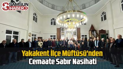 Yakakent İlçe Müftüsü'nden Cemaate Sabır Nasihati