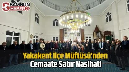 Yakakent İlçe Müftüsü'nden Cemaate Sabır Nasihati