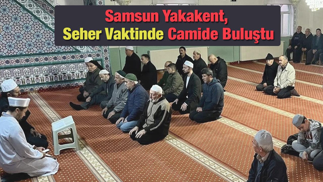 Yakakent, Seher Vaktinde Camide Buluştu