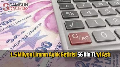 1.5 Milyon Liranın Aylık Getirisi 56 Bin TL’yi Aştı