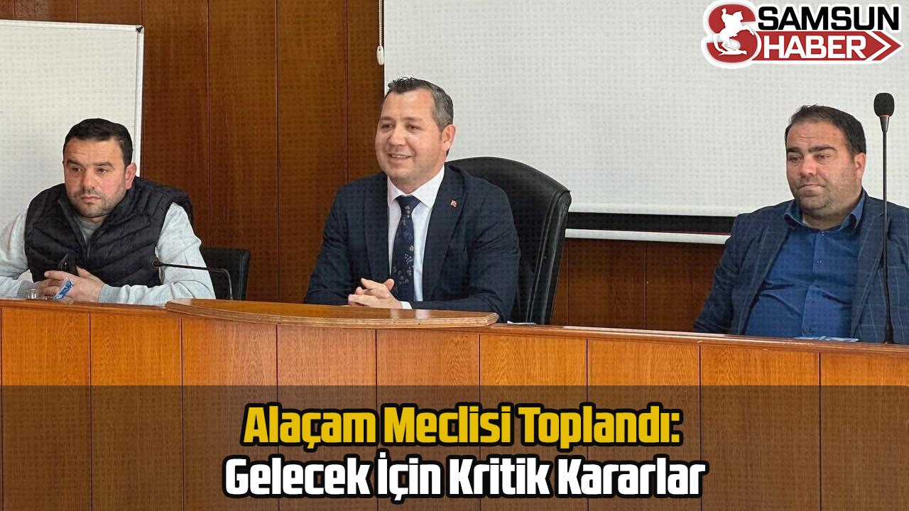 Alaçam Meclisi Toplandı: Gelecek İçin Kritik Kararlar