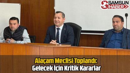 Alaçam Meclisi Toplandı: Gelecek İçin Kritik Kararlar