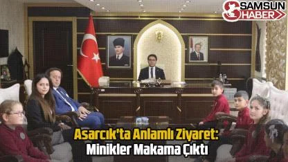Asarcık'ta Anlamlı Ziyaret: Minikler Makama Çıktı