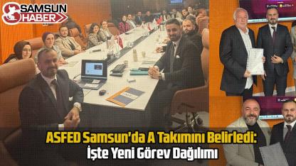 ASFED Samsun'da A Takımını Belirledi: İşte Yeni Görev Dağılımı