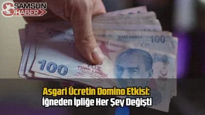 Asgari Ücretin Domino Etkisi: İğneden İpliğe Her Şey Değişti